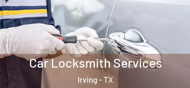  Car Locksmith Services Irving - TX