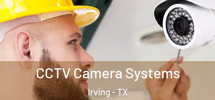  CCTV Camera Systems Irving - TX
