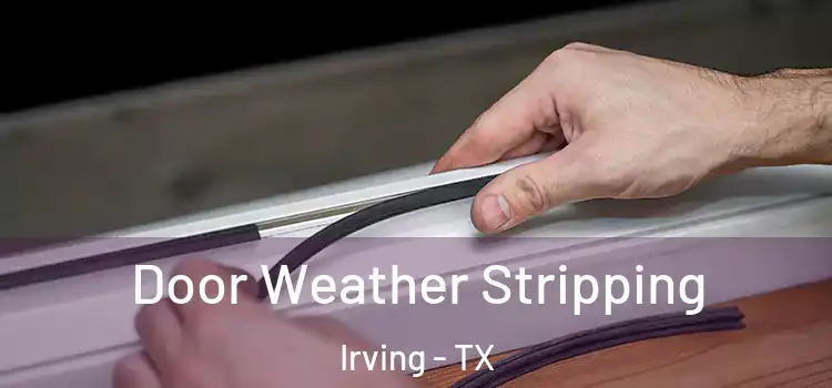 Door Weather Stripping Irving - TX