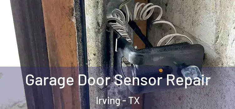 Garage Door Sensor Repair Irving - TX