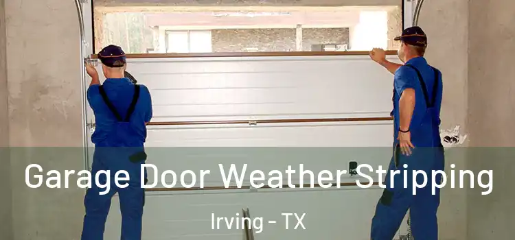  Garage Door Weather Stripping Irving - TX