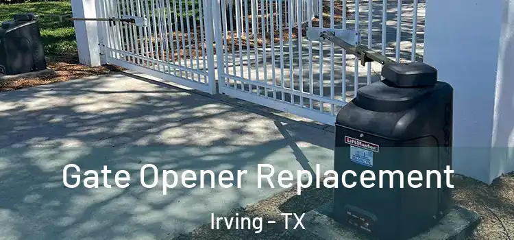 Gate Opener Replacement Irving - TX