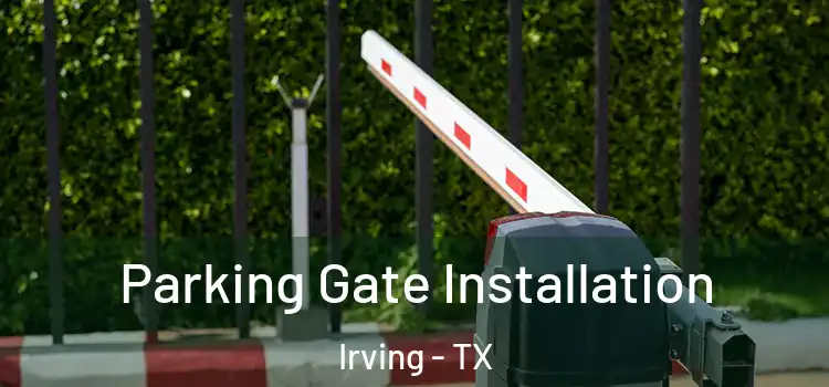 Parking Gate Installation Irving - TX